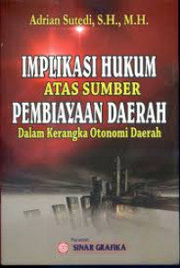 Implikasi Hukum Atas Sumber Pembiayaan Daerah Dalam Kerangka Otonomi Daerah