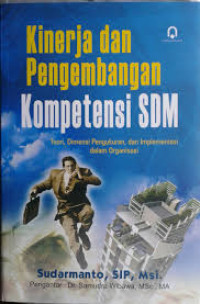 Kinerja dan pengembangan kompetensi SDM: Teori, dimensi pengukuran, dan implementasi dalam organisasi