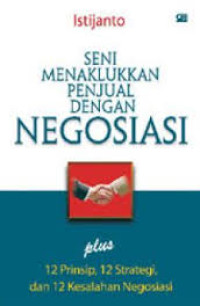 Seni menaklukkan penjual dengan negosiasi plus 12 prinsip, 12 strategi dan 12 kesalahan negosiasi