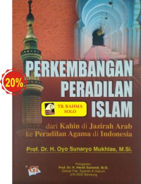 Perkembangan Peradilan Islam Dari Kahim Di Jarizah Arab Ke Peradilan Agama Di Indonesia