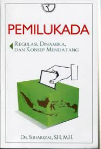 Pemilukada regulasi dinamika dan konsep mendatang