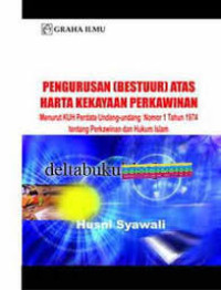 Pengurusan (bestuur) atas harta kekayaan perkawinan menurut KUH Undang-Undang No. 1 Tahun 1974 tentang perkawinan dan hukum islam