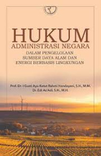 Hukum administrasi negara: dalam pengelolaan sumber daya alam dan energi berbasis lingkungan