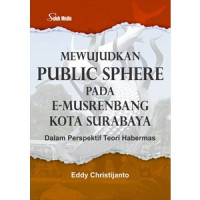 Mewujudkan public sphere pada e-musrenbang Kota Surabaya dalam perspektif teori habermas
