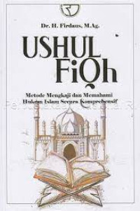 Ushul Fiqh : Metode Mengkaji Dan Memahami Hukum Islam Secara Konprehensif