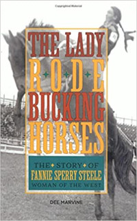 The lady rode bucking horses: the story of Fannie Sperry Steele, woman of the West