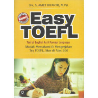Easy TOEFL Test of English As a Foreign Language: Mudah Memahami dan Mengerjakan Tes TOEFL, Skor di Atas 500
