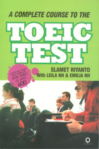 A Complete Course to the Toelc Test: Pastikan anda bisa meraih skor toeic di atas 600