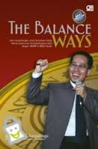 The Balance ways: jalan keseimbangan untuk kemuliaan hidup menuju kesuksesan dan kebahagiaan sejati dengan MAPP to RICH model