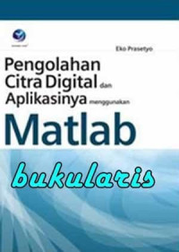 Pengolahan citra digital dan aplikasinya menggunakan MATLAB