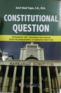 Constitutional Question : Kewenangan yang terlupakan dan Gagasan untuk Melembagakannya di Mahkama Konstitusi