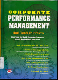 Corporate Performance Management dari Teori ke Praktek solusi tepat dan mudah memajukan perusahaan dengan menilai kinerja perusahaan