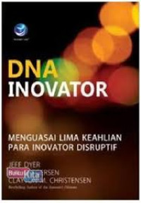 DNA Inovator: Menguasai Lima Keahlian Para Inovator Disruptif
