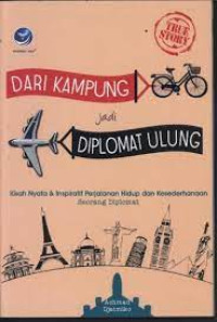 Dari Kampung Jadi Diplomat Ulung: kisah nyata & inspiratif perjalanan hidup dan kesederhanaan seorang diplomat