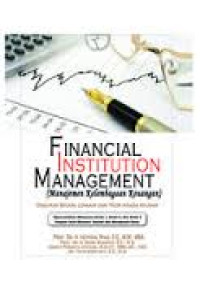 Financial Institution Management (Manajemen kelembagaan Keuangan) disajikan secara lengkap dari teori hingga aplikasi