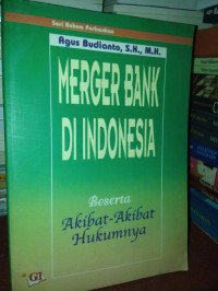 Merger Bank di indonesia beserta akibat-akibat hukumnya