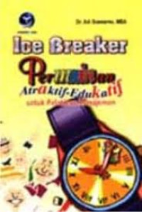 Ice Breaker Permainan Atraktif-Edukatif untuk Pelatihan Manajemen