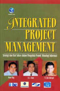 Integrated project management: strategi dan kiat sukses dalam mengelola proyek teknologi informasi
