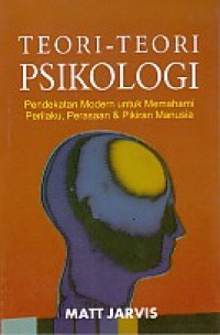 Teori-teori psikologi: pendekatan modern untuk memahami perilaku, perasaan & pikiran manusia