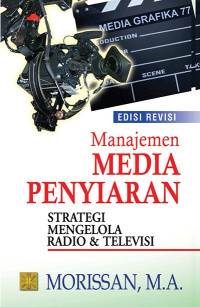 Manajemen Media Penyiaran: Strategi Mengelola Radio & Televisi Edisi Revisi