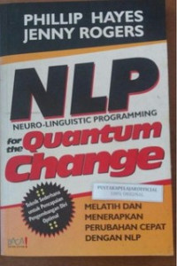 NLP Neuro-Linguistic Programming for Quantum Change melatih dan menerapkan perubahan cepat dengan NLP