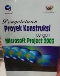 Pengelolaan proyek konstruksi dengan microsoft project 2003