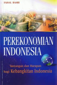Perekonomian Indonesia: Tantangan dan Harapan Bagi Kebangkitan Indonesia