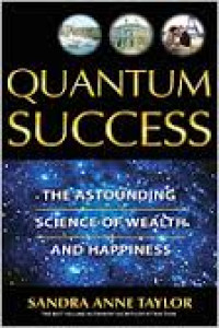 Quantum success: lompatan dasyat menuju kekayaan dan kebahagiaan sejati