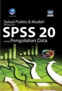 Solusi praktis dan mudah Menguasai SPSS 20 untuk pengelolahan data