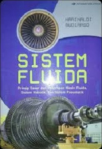 Sistem Fluida : Prinsip dasar dan Penerapan Mesin Fluida, Sistem Hidrolik, dan Sistem Pneumatik