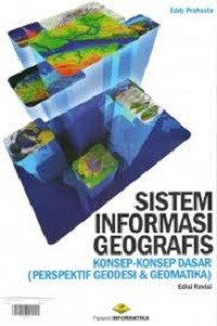 Sistem Informasi Geografis: Konsep-Konsep Dasar (Perspektif Geodesi & Geomatika)