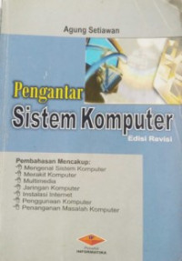 Pengantar sistem komputer edisi revisi pembahasan mencakup: mengenal sistem komputer, merakit komputer, multimedia, jaringan komputer, instalasi internet