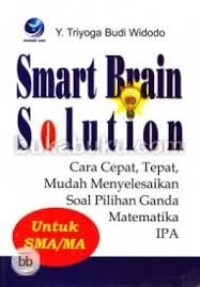 Smart Brain solution: cara cepat, tepat, mudah menyelesaiakan soal pilihan ganda matematika IPA untuk SMA/MA