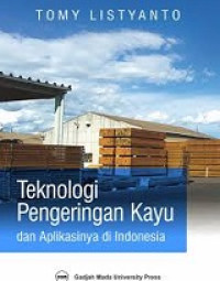 Teknologi Pengeringan Kayu: dan Aplikasinya di Indonesia