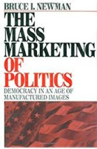The mass marketing of politics democracy in an age of manufactured