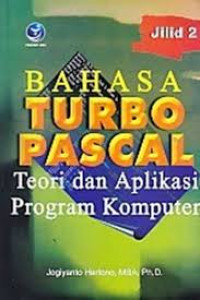 Teori dan aplikasi program komputer bahasa turbo pascal: JILID-2
