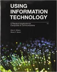 Using information technology: pengenalan praktis dunia komputer dan komunikasi
