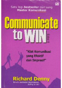 Communicate to win: kiat komunikasi yang efektif dan impresif