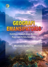 Geografi emansipatoris : kontribusi geografi dalam menelaah rupa-rupa perilaku keruangan