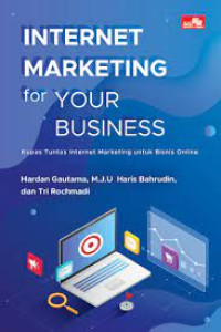 Internet marketing for your business : Kupas tuntas internet marketing untuk bisnis online