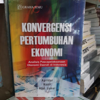 Konvergensi pertumbuhan ekonomi: analisis pascapelaksana otonomi daerah di indonesia