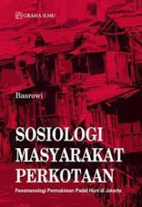 Sosiologi masyarakat perkotaan : fenomenologi permukiman padat huni di Jakarta