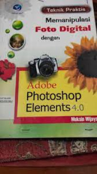 Teknik praktis memanipulasi foto digital dengan Adobe photoshop elements 4.0