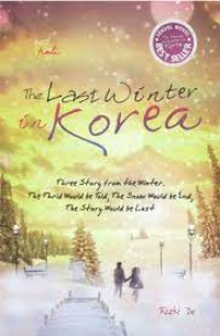 The Last Winter in Korea: Three stories from the winter. The third would be told, the snow would be end, the story would be last
