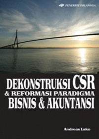 Dekonstruksi CSR & reformasi paradigma BISNIS & AKUNTANSI