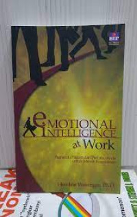 Emotional intelligence at work : panduan pikiran dan perilaku anda untuk meraih kesuksesan