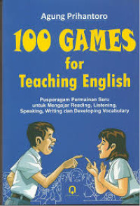 Image of 100 Games for Teaching English: Pusparagam Permainan Seru untuk Mengajar Reading, Listening, Speaking, Writing, dan Developing Vocabulary