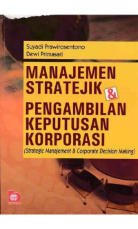 Manajemen strategik dan pengambilan keputusan korporasi= Strategic Management & Corporate Decion Making