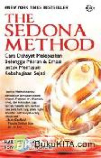 The Sedona Method: cara dahsyat melepaskan belenggu pikiran & ekonomi untuk memasuki kebahagiaan sejati