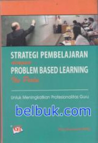Strategi pembelajaran dengan problema based learning itu perlu: untuk meningkatkan profesionalitas GURU